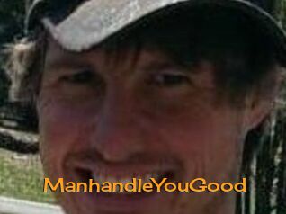 ManhandleYouGood